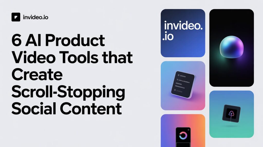 6 AI Product Video Tools That Create Scroll-Stopping Social Content
